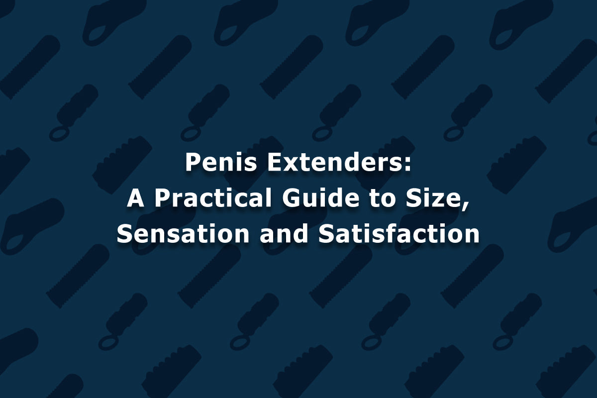 Penis Extenders: A Practical Guide to Size, Sensation and Satisfaction